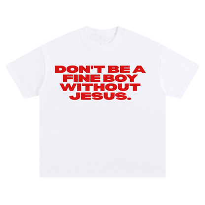 DON'T BE FINE WITHOUT JESUS TEE [WHITE] - DSC TOR