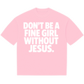 FINE GIRL WITH JESUS TEE [PINK] - DSC TOR